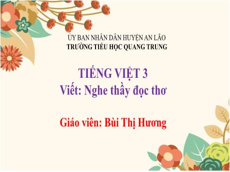 Bài giảng Tiếng Việt 3 (Kết nối tri thức) - Bài: Nghe - viết: Nghe thầy đọc thơ - Năm học 2024-2025 - Bùi Thị Hương