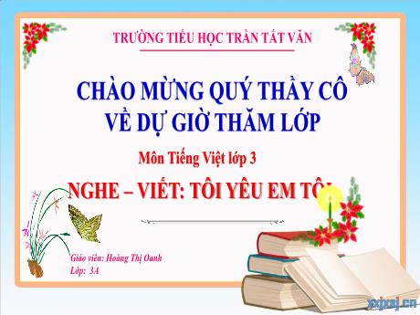 Bài giảng Tiếng Việt 3 (Kết nối tri thức) - Bài: Nghe - viết: Tôi yêu em tôi - Hoàng Thị Oanh