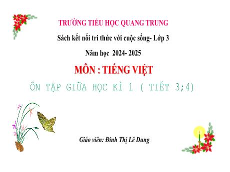 Bài giảng Tiếng Việt 3 (Kết nối tri thức) - Ôn tập giữa học kì 1 (Tiết 3+4) - Năm học 2024-2025 - Đinh Thị Lê Dung