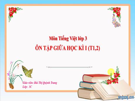 Bài giảng Tiếng Việt 3 (Kết nối tri thức) - Ôn tập giữa học kì I (Tiết 1+2) - Bùi Thị Quỳnh Trang
