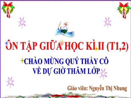 Bài giảng Tiếng Việt 3 (Kết nối tri thức) - Ôn tập giữa học kì II (Tiết 1+2) - Năm học 2024-2025 - Nguyễn Thị Nhung