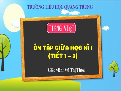 Bài giảng Tiếng Việt 3 (Kết nối tri thức) - Ôn tập giữa học kỳ 1 (Tiết 1+2) - Năm học 2024-2025 - Vũ Thị Thòa