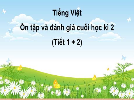 Bài giảng Tiếng Việt 3 (Kết nối tri thức) - Ôn tập và đánh giá cuối học kì 2 (Tiết 1+2) - Năm học 2024-2025 - Trường Tiểu học Trường Thọ