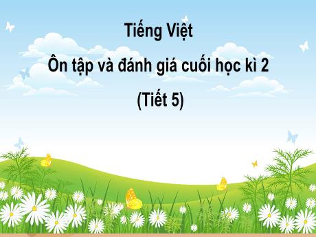 Bài giảng Tiếng Việt 3 (Kết nối tri thức) - Ôn tập và đánh giá cuối học kì 2 (Tiết 5) - Năm học 2024-2025 - Trường Tiểu học Trường Thọ