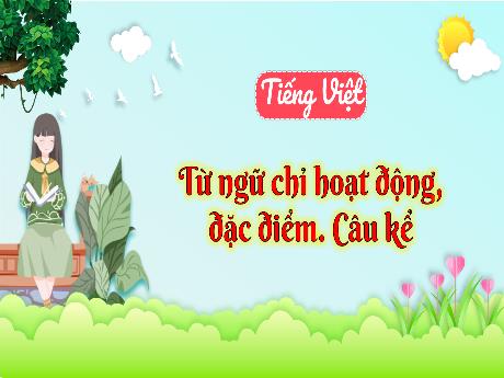 Bài giảng Tiếng Việt 3 (Luyện từ và câu) Kết nối tri thức - Bài: Từ ngữ chỉ hoạt động, đặc điểm. Câu kể - Năm học 2024-2025 - Trường Tiểu học Trường Thọ