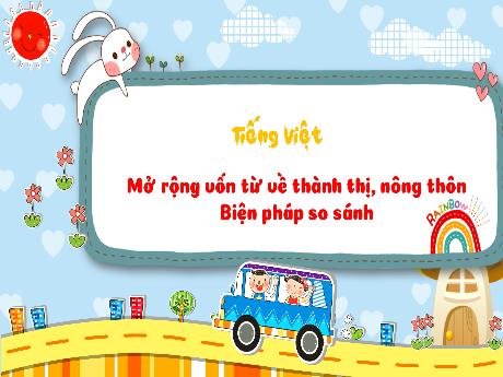 Bài giảng Tiếng Việt 3 (Luyện từ và câu) Kết nối tri thức - Bài: Mở rộng vốn từ về thành thị, nông thôn. Biện pháp so sánh - Năm học 2024-2025 - Trường Tiểu học Trường Thọ