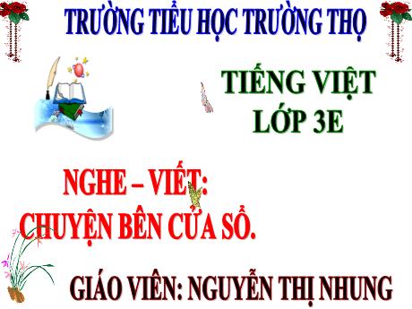 Bài giảng Tiếng Việt 3 (Nghe - Viết) Kết nối tri thức - Bài 11: Chuyện bên cửa sổ - Năm học 2024-2025 - Nguyễn Thị Nhung