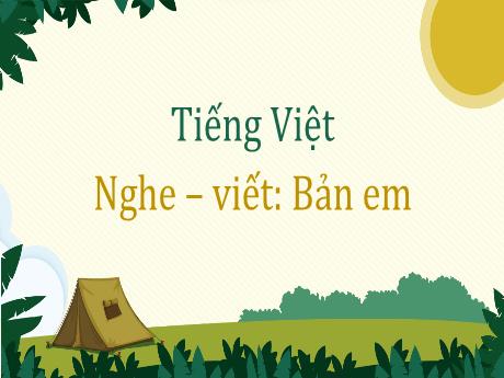 Bài giảng Tiếng Việt 3 (Nghe - viết) Kết nối tri thức - Bài 17: Bản em - Năm học 2024-2025 - Trường Tiểu học Trường Thọ