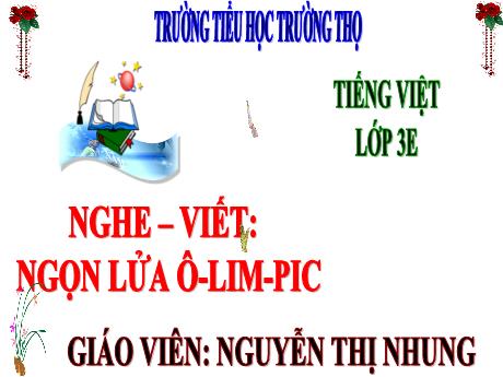 Bài giảng Tiếng Việt 3 (Nghe - Viết) Kết nối tri thức - Bài 25: Ngọn lửa Ô-lim-pic - Năm học 2024-2025 - Nguyễn Thị Nhung