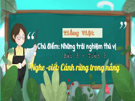 Bài giảng Tiếng Việt 3 (Nghe - Viết) Kết nối tri thức - Bài 3: Cánh rừng trong nắng - Năm học 2024-2025 - Trường Tiểu học Trường Thọ