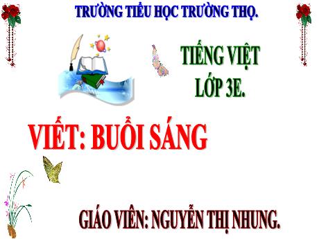 Bài giảng Tiếng Việt 3 (Nghe - Viết) Kết nối tri thức - Bài: Buổi sáng - Năm học 2024-2025 - Nguyễn Thị Nhung