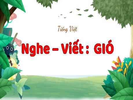 Bài giảng Tiếng Việt 3 (Nghe - Viết) Kết nối tri thức - Bài: Gió - Năm học 2024-2025 - Trường Tiểu học Trường Thọ