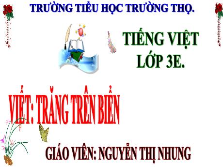 Bài giảng Tiếng Việt 3 (Nghe - Viết) Kết nối tri thức - Bài: Trăng trên biển - Năm học 2024-2025 - Nguyễn Thị Nhung