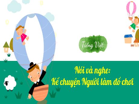 Bài giảng Tiếng Việt 3 (Nói và nghe) Kết nối tri thức - Bài: Kể chuyện Người làm đồ chơi - Năm học 2024-2025 - Trường Tiểu học Trường Thọ