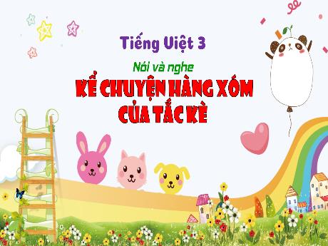 Bài giảng Tiếng Việt 3 (Nói và nghe) Kết nối tri thức - Bài: Kể chuyện Hàng xóm của tắc kè - Năm học 2024-2025 - Trường Tiểu học Trường Thọ