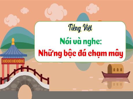 Bài giảng Tiếng Việt 3 (Nói và nghe) Kết nối tri thức - Bài: Những bậc đá chạm mây - Năm học 2024-2025 - Trường Tiểu học Trường Thọ