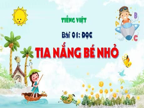 Bài giảng Tiếng Việt 3 (Tập đọc) Kết nối tri thức - Bài 1: Tia nắng bé nhỏ - Năm học 2024-2025 - Trường Tiểu học Trường Thọ