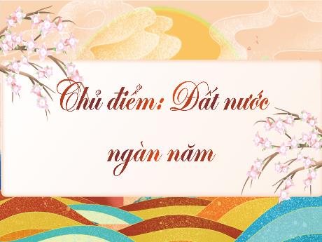 Bài giảng Tiếng Việt 3 (Tập đọc) Kết nối tri thức - Bài 17: Đất nước là gì? - Năm học 2024-2025 - Trường Tiểu học Trường Thọ