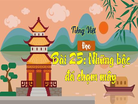 Bài giảng Tiếng Việt 3 (Tập đọc) Kết nối tri thức - Bài 25: Những bậc đá chạm mây - Năm học 2024-2025 - Trường Tiểu học Trường Thọ