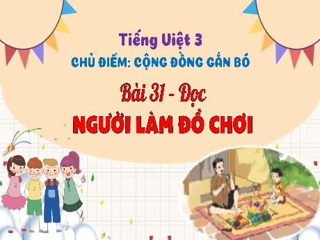 Bài giảng Tiếng Việt 3 (Tập đọc) Kết nối tri thức - Bài 31: Người làm đồ chơi - Năm học 2024-2025 - Trường Tiểu học Trường Thọ