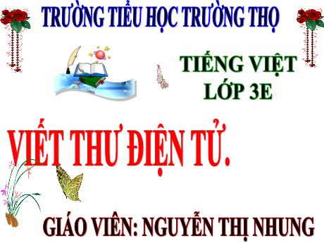 Bài giảng Tiếng Việt 3 (Tập làm văn) Kết nối tri thức - Bài 16: Viết thư điện tử - Năm học 2024-2025 - Nguyễn Thị Nhung