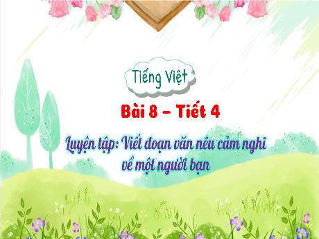 Bài giảng Tiếng Việt 3 (Tập làm văn) Kết nối tri thức - Bài 8: Viết đoạn văn nêu cảm nghĩ về một người bạn - Năm học 2024-2025 - Trường Tiểu học Trường Thọ