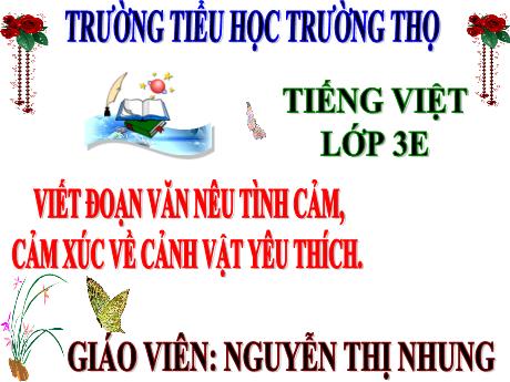 Bài giảng Tiếng Việt 3 (Tập làm văn) Kết nối tri thức - Bài 8: Viết đoạn văn nêu tình cảm, cảm xúc về cảnh vật yêu thích - Năm học 2024-2025 - Nguyễn Thị Nhung