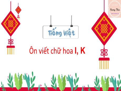 Bài giảng Tiếng Việt 3 (Tập viết) Kết nối tri thức - Bài: Ôn chữ viết hoa I, K - Năm học 2024-2025 - Trường Tiểu học Trường Thọ