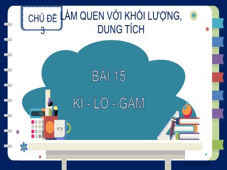 Bài giảng Toán 2 (Kết nối tri thức) - Bài 15: Ki-lo-gam - Trường Tiểu học Trần Tất Văn