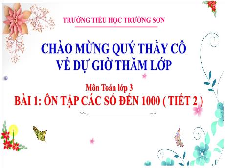 Bài giảng Toán 3 (Kết nối tri thức) - Bài 1: Ôn tập các đố đến 1000 (Tiết 2) - Năm học 2024-2025 - Trường Tiểu học Trường Sơn