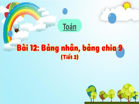 Bài giảng Toán 3 (Kết nối tri thức) - Bài 11: Bảng nhân 9, bảng chia 9 (Tiết 2) - Năm học 2024-2025 - Trường Tiểu học Trường Thọ