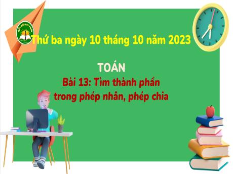 Bài giảng Toán 3 (Kết nối tri thức) - Bài 13: Tìm thành phần trong phép nhân, phép chia (Tiết 2) - Năm học 2023-2024 - Trường Tiểu học Trường Thọ