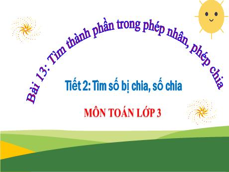 Bài giảng Toán 3 (Kết nối tri thức) - Bài 13: Tìm thành phần trong phép nhân, phép chia (Tiết 2) - Trường Tiểu học Trường Sơn