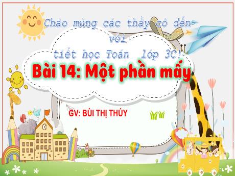 Bài giảng Toán 3 (Kết nối tri thức) - Bài 14: Một phần mấy - Bùi Thị Thúy