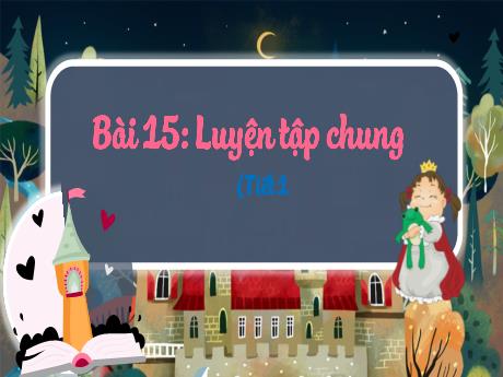 Bài giảng Toán 3 (Kết nối tri thức) - Bài 15: Luyện tập chung (Tiết 1) - Năm học 2023-2024 - Trường Tiểu học Trường Thọ
