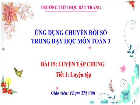 Bài giảng Toán 3 (Kết nối tri thức) - Bài 15: Luyện tập chung (Tiết 1) - Phạm Thị Vân