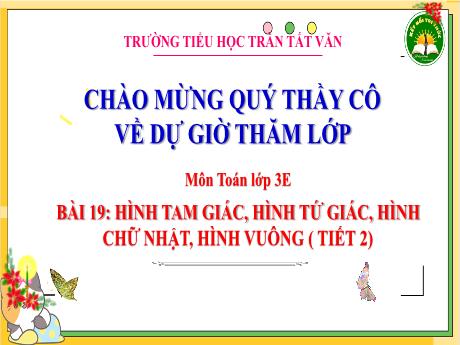 Bài giảng Toán 3 (Kết nối tri thức) - Bài 19: Hình tam giác, hình tứ giác. Hình chữ nhật, hình vuông (Tiết 2) - Trường Tiểu học Trần Tất Văn