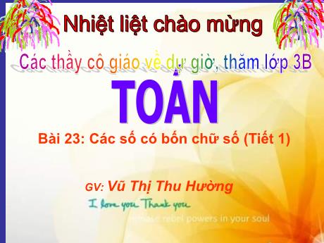 Bài giảng Toán 3 (Kết nối tri thức) - Bài 23: Các số có bốn chữ số (Tiết 1) - Năm học 2024-2025 - Vũ Thị Thu Hường