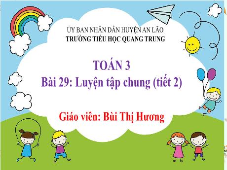 Bài giảng Toán 3 (Kết nối tri thức) - Bài 29: Luyện tập chung (Tiết 2) - Năm học 2024-2025 - Bùi Thị Hương