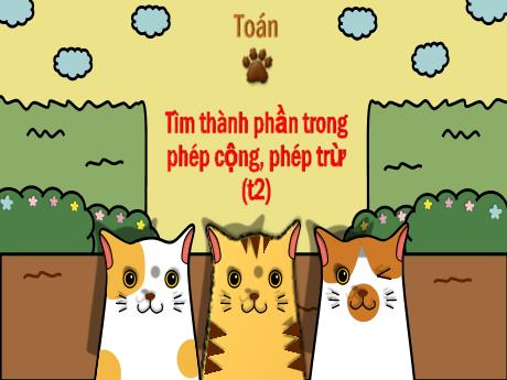 Bài giảng Toán 3 (Kết nối tri thức) - Bài 3: Tìm thành phần trong phép cộng, phép trừ (Tiết 2) - Năm học 2024-2025 - Trường Tiểu học Trường Thọ