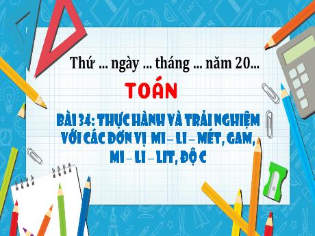 Bài giảng Toán 3 (Kết nối tri thức) - Bài 34: Thực hành và trải nghiệm với các đơn vị mi-li-mét, gam, mi-li-lít, độ C - Năm học 2024-2025 - Trường Tiểu học Trường Thọ