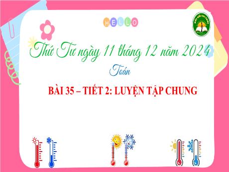 Bài giảng Toán 3 (Kết nối tri thức) - Bài 35: Luyện tập chung (Tiết 2) - Năm học 2024-2025 - Trường Tiểu học Bát Trang