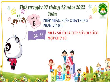 Bài giảng Toán 3 (Kết nối tri thức) - Bài 36: Nhân số có ba chữ số với số có một chữ số - Năm học 2022- 2023 - Trường Tiểu học Bát Trang