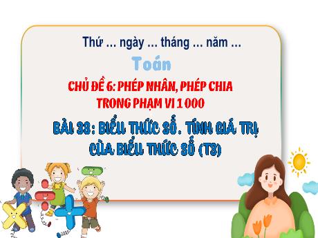 Bài giảng Toán 3 (Kết nối tri thức) - Bài 38: Biểu thức số. Tính giá trị của biểu thức số (Tiết 3) - Năm học 2024-2025 - Trường Tiểu học Trường Thọ