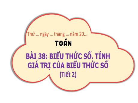 Bài giảng Toán 3 (Kết nối tri thức) - Bài 38: Biểu thức số. Tính giá trị của biểu thức số (Tiết 2) - Năm học 2024-2025 - Trường Tiểu học Trường Thọ