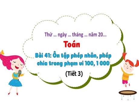 Bài giảng Toán 3 (Kết nối tri thức) - Bài 41: Ôn tập phép nhân, phép chia trong phạm vi 100, 1000 (Tiết 3) - Năm học 2024-2025 - Trường Tiểu học Trường Thọ
