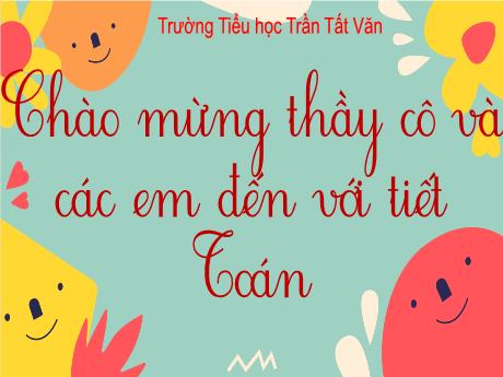 Bài giảng Toán 3 (Kết nối tri thức) - Bài 44: Ôn tập chung - Trường Tiểu học Trần Tất Văn