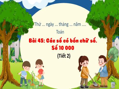 Bài giảng Toán 3 (Kết nối tri thức) - Bài 45: Các số có bốn chữ số. Số 10 000 (Tiết 2) - Năm học 2024-2025 - Trường Tiểu học Trường Thọ