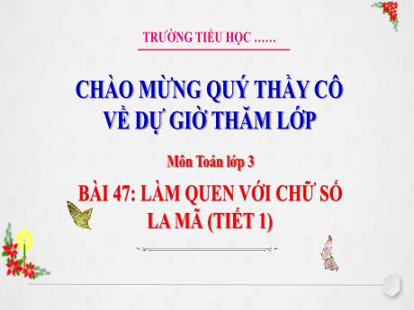 Bài giảng Toán 3 (Kết nối tri thức) - Bài 47: Làm quen với chữ số La Mã (Tiết 1) - Trường Tiểu học Bát Trang