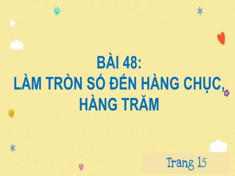 Bài giảng Toán 3 (Kết nối tri thức) - Bài 48: Làm tròn số đến hàng chục, hàng trăm - Năm học 2024-2025 - Trường Tiểu học Quang Trung